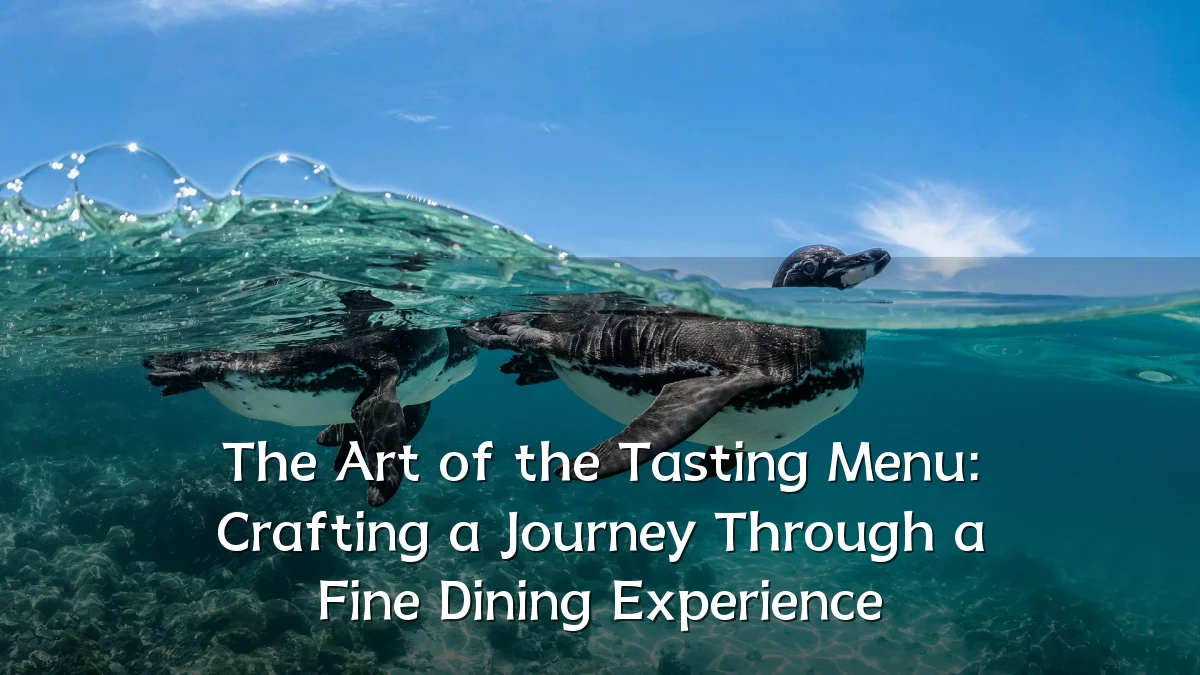 The Art of the Tasting Menu: Crafting a Journey Through a Fine Dining Experience