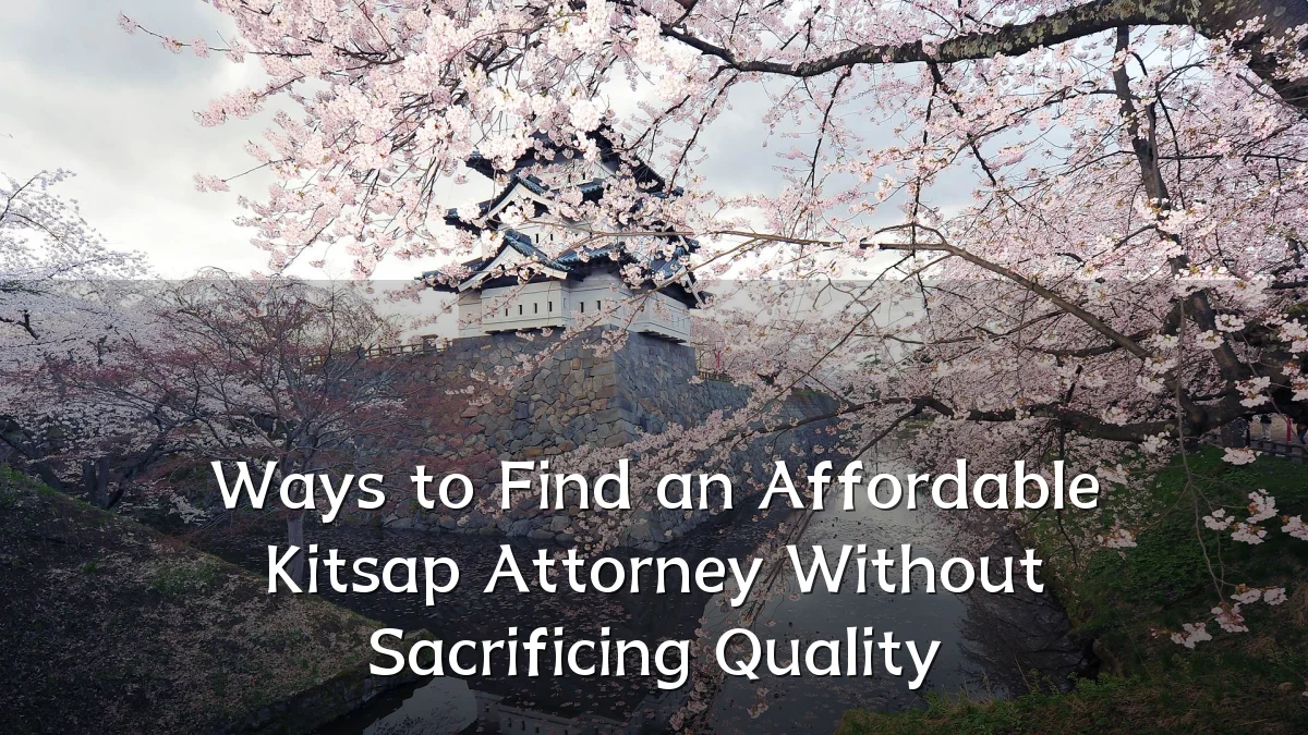 Ways to Find an Affordable Kitsap Attorney Without Sacrificing Quality