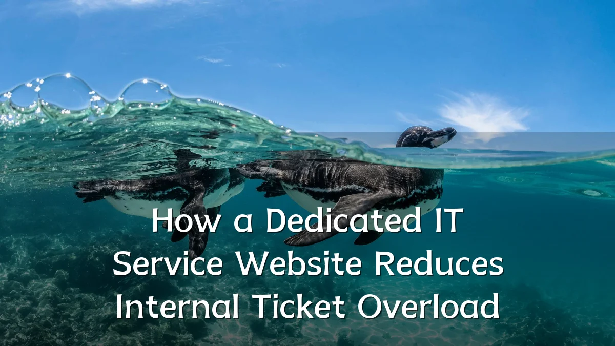 How a Dedicated IT Service Website Reduces Internal Ticket Overload